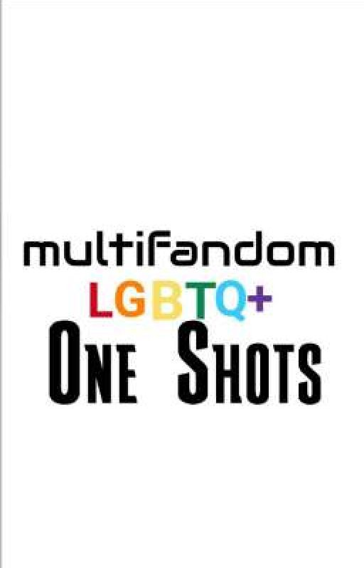 Multifandom LGBTQ  One Shots by VISs_george_martha