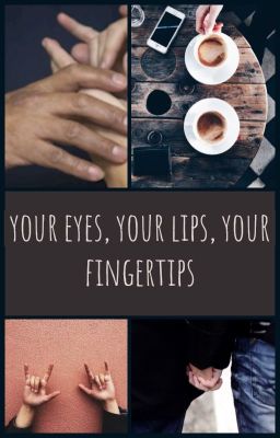 your eyes, your lips, your fingertips cover