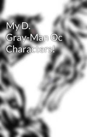 My D. Gray-Man Oc Characters! by NyxTheCat