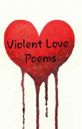 Violent Love Poems by G_Rose5568