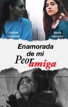 Enamorada de mi peor amiga - Andrea Compton y María Herrejón by EmmaHillz