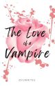 The Love Of A Vampire  by qyuwrites