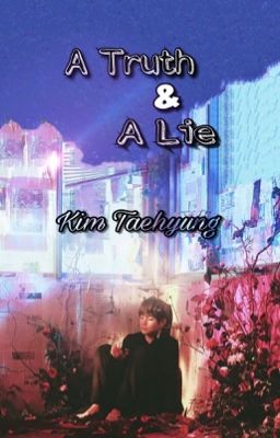 ||A Truth & A Lie ||•Kim Taehyung~Reader• cover