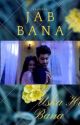 Jab Bana Uska Hi Bana ~ AVNEIL by QuerenciaHaven