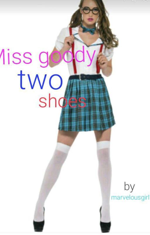 Miss goody two shoes by marvelousgirl123