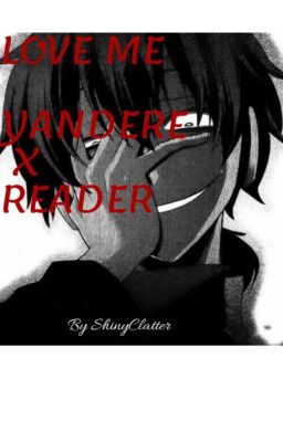 Love me | Yandere x Reader cover