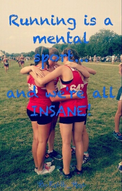 Running is a mental sport....and we are all INSANE by -HikariAi-