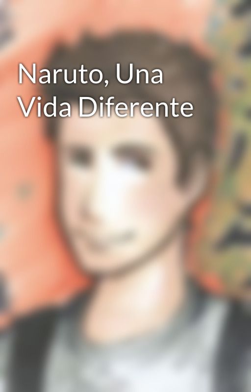 Naruto, Una Vida Diferente by Harrius095