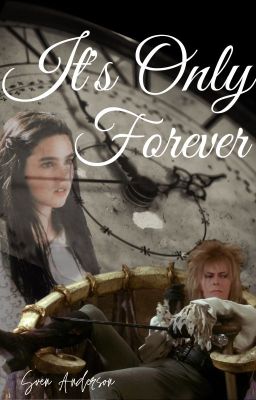 It's Only Forever (a labyrinth fanfic) cover