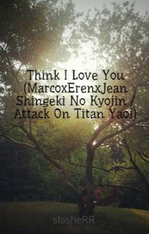 Think I Love You (MarcoxErenxJean Shingeki No Kyojin / Attack On Titan Yaoi) by slasheRR