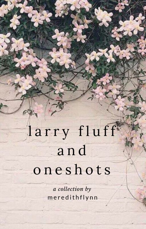 larry fluff and oneshots by sleepylittlejupiter