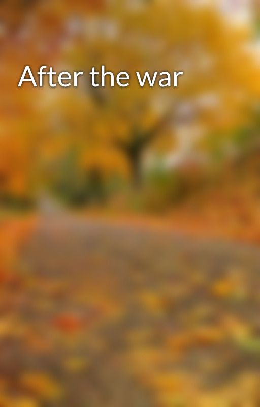 After the war by guccixidol