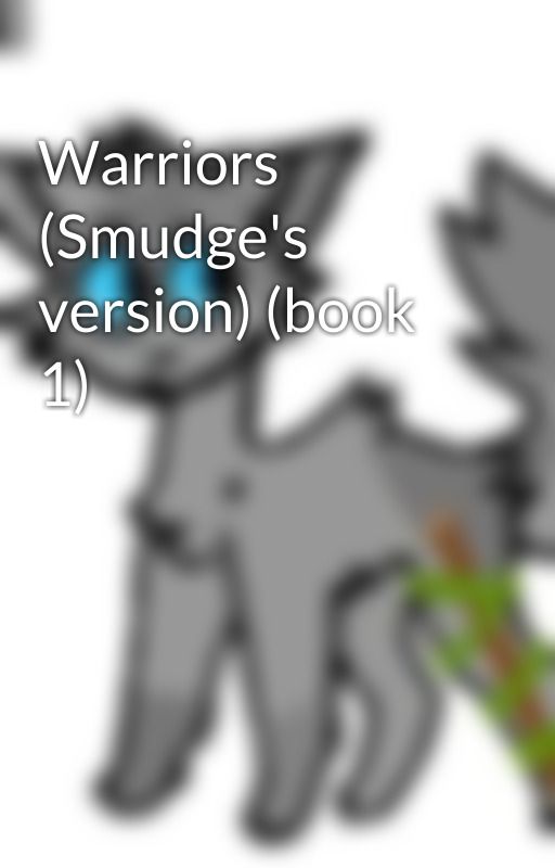 Warriors (Smudge's version) (book 1) by Z_is_Genderfluid