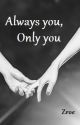 Always you, Only you by Zroe_z