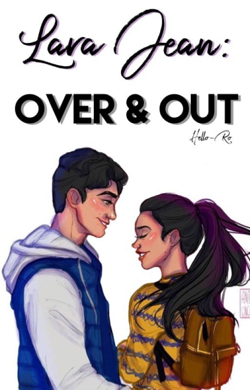 Lara Jean: Over & Out | Peter Kavinsky by Hello-Ro