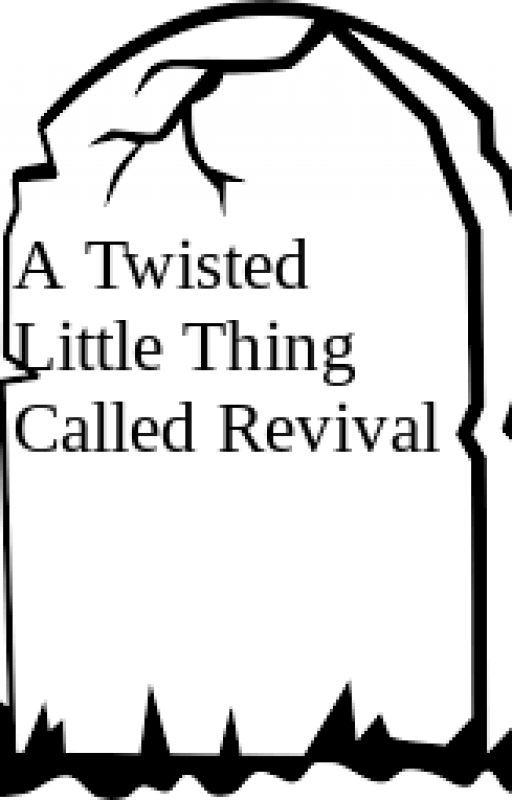 A Twisted Little Thing Called Revival by penpal2626