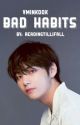 Bad Habits | Vminkook  by readingtillifall