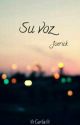 Su Voz ╰Joerick╮ by lapapitadelprinceso