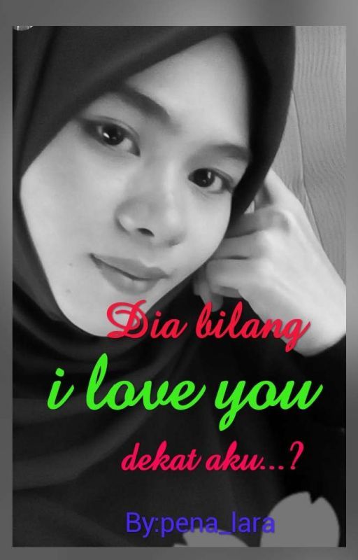 Dia bilang I Love You dekat aku..? by pena_lara