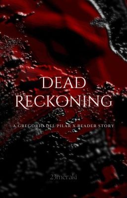 Dead Reckoning - A Gregorio del Pilar x Reader story cover