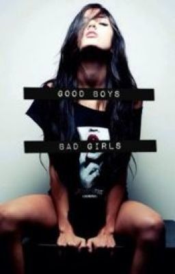 Good boys Bad girls (Completed and editing)  cover