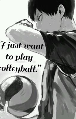 "I just want to play volleyball." ~ Haikyuu Fanficion  cover