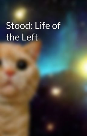 Stood: Life of the Left by thamisunderstood