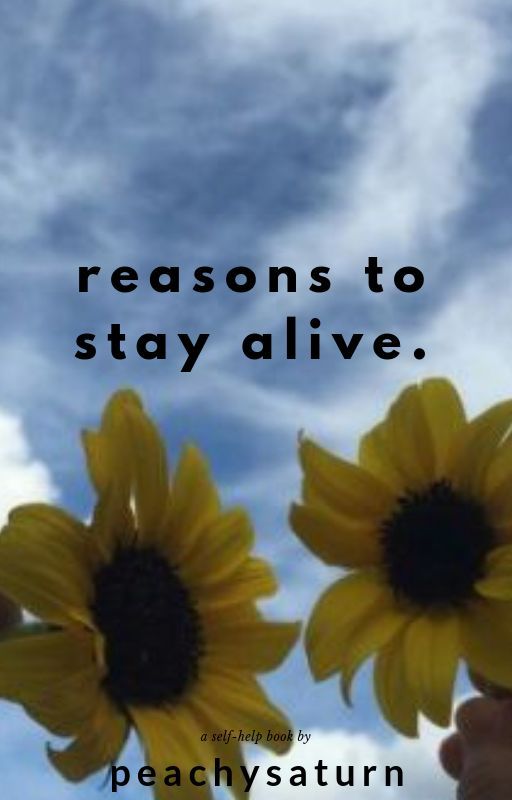 reasons to stay alive. by peachysaturn