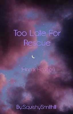 Too Late For Rescue (Finn x Reader) {Sequel} cover