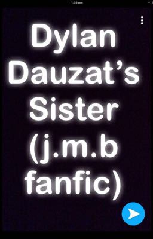 Dylan Dauzat's sister (j.m.b fanfic) by menalys