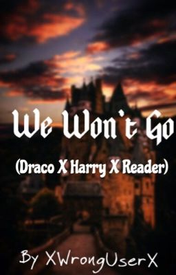 We Won't Go (Harry Potter X Draco Malfoy X Reader) cover