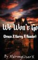 We Won't Go (Harry Potter X Draco Malfoy X Reader) by XWrongUserX