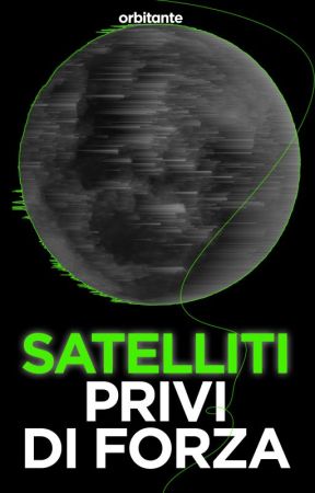 SATELLITI PRIVI DI FORZA by ORBITANTE