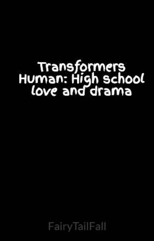 Transformers Human: High school love and drama by FairyTailFall