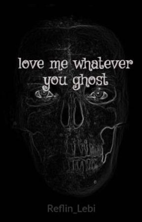 love me whatever you ghost by Reflin_Lebi