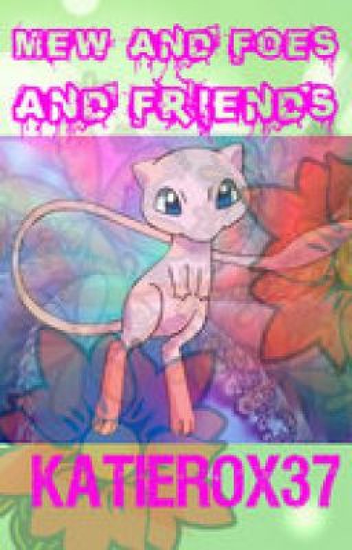 Mew and Foes and Friends by katierox37