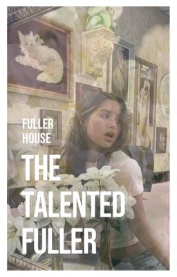 The Talented Fuller // Fuller House (COMPLETED) cover