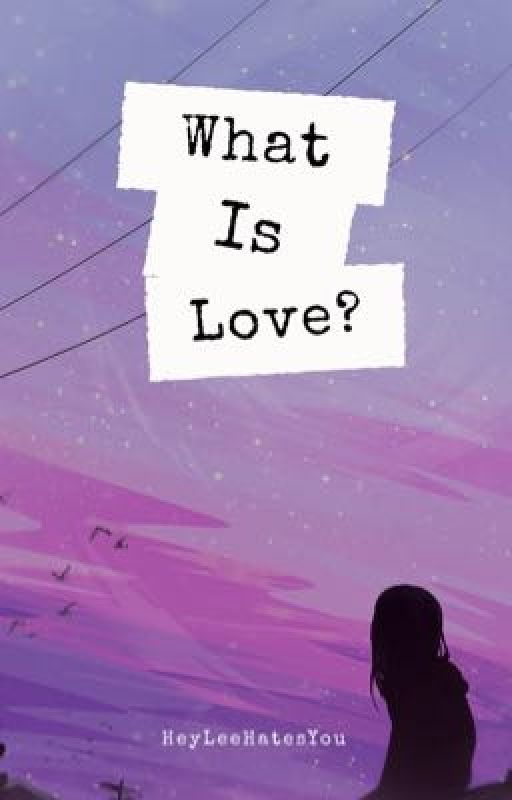 What is love? by HeyLeeHatesYou