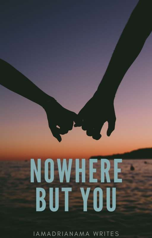 Nowhere But You by iamadrianamawrites