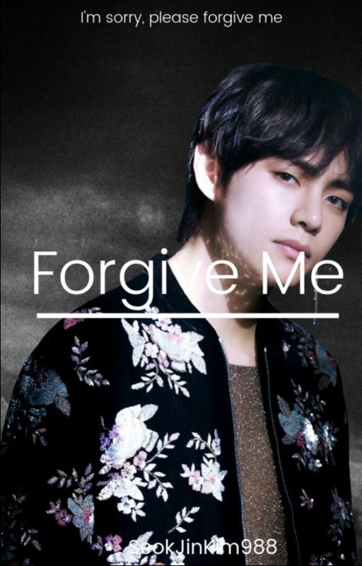 Forgive Me | Kth FF [ON HOLD] by SeokJinKim988