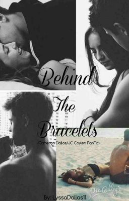 Behind the Bracelets (Cameron Dallas/ JC Caylen FanFic)**EDITING** cover