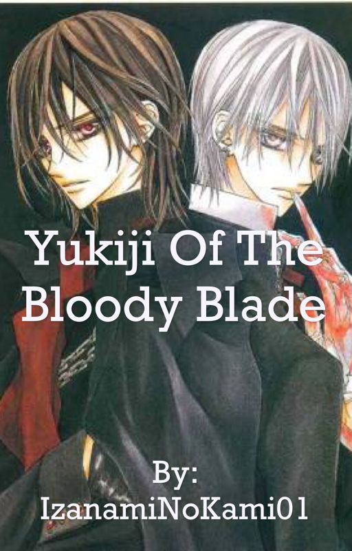 Yukiji of the bloody blade - A vampire Knight fanfic - by 3mpressOfRos3s