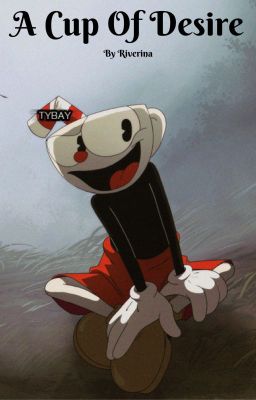 A Cup Of Desire (Cuphead x Reader) cover