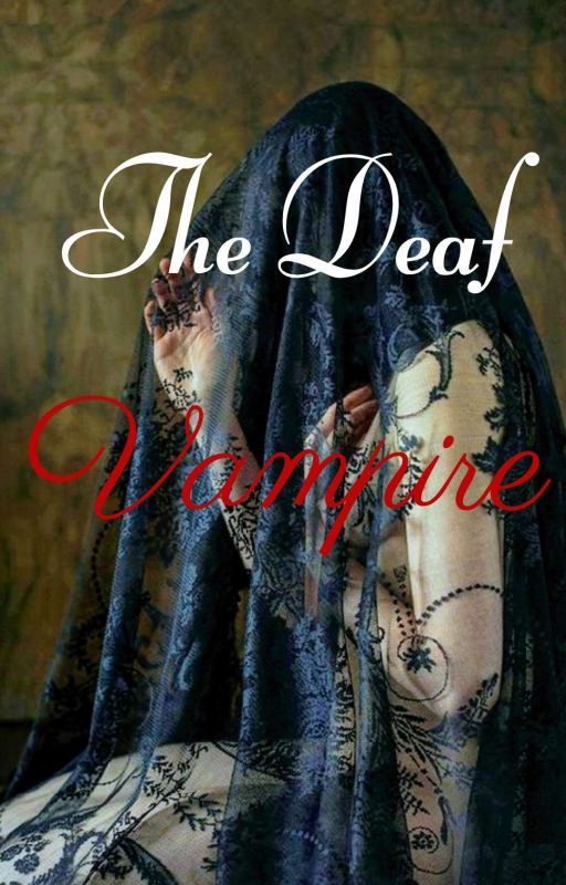 The Deaf Vampire ( CURRENTLY EDITING) BOOK 1 by popcornpeacan