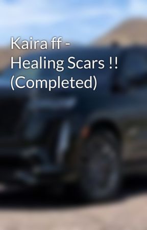 Kaira ff - Healing Scars !! (Completed) by kaira_love2106