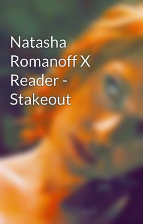 Natasha Romanoff X Reader - Stakeout by abbyja1