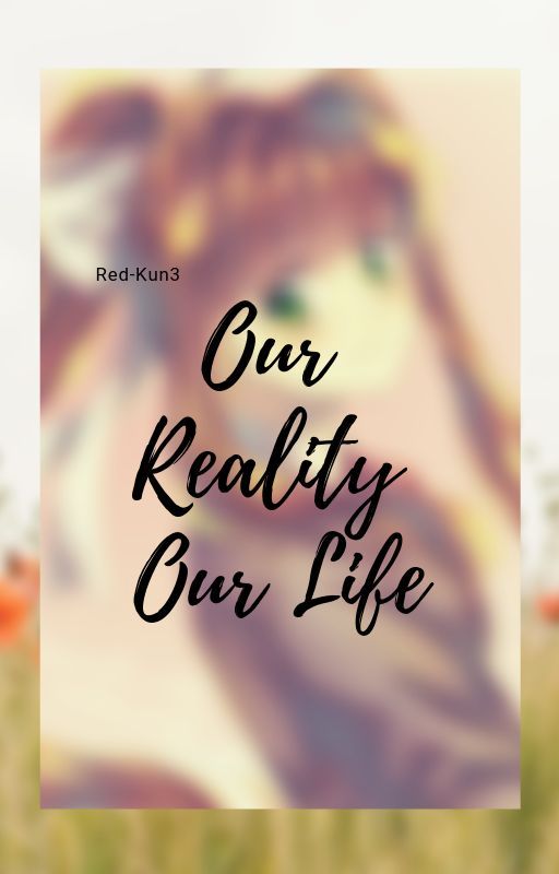 "Our Reality, Our Life" (Book2 Monika x reader) by RedArt-Kun3