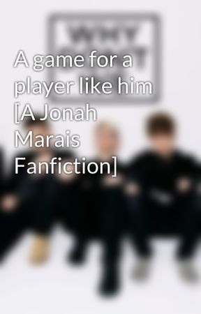 A game for a player like him [A Jonah Marais Fanfiction] by herronspuppyfanfics