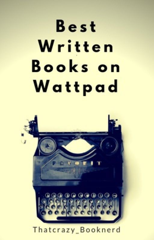 Best Written Books on Wattpad by Thatcrazy_Booknerd