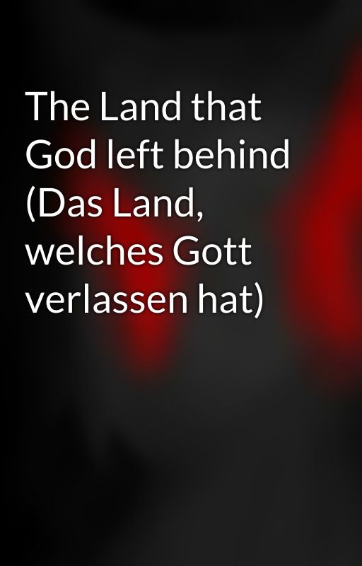 The Land that God left behind (Das Land, welches Gott verlassen hat) by LivedKid